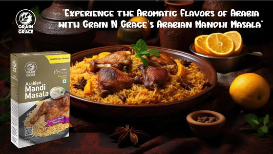Experience the Aromatic Flavors of Arabia with Grain N Grace’s  Arabian Mandhi Masala Grain N Grace